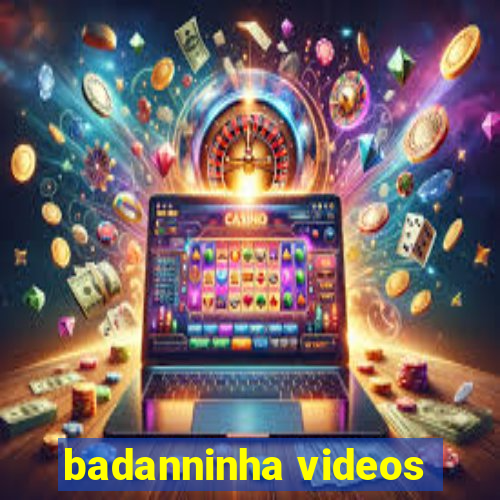 badanninha videos